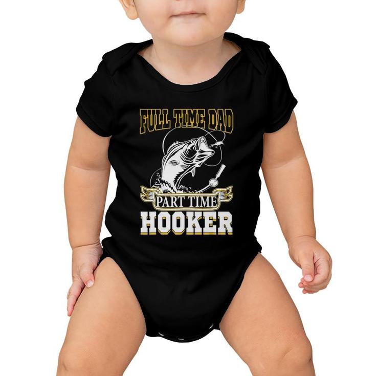 Full Time Dad Part Time Hooker - Funny Father's Day Fishing Baby Onesie