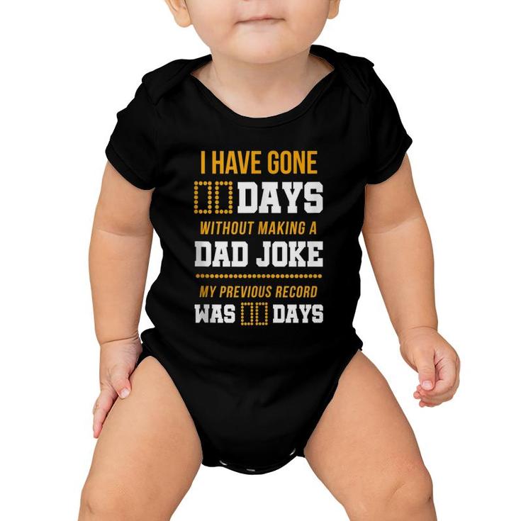 Funny I Have Gone 0 Days Without Making A Dad Joke  Baby Onesie