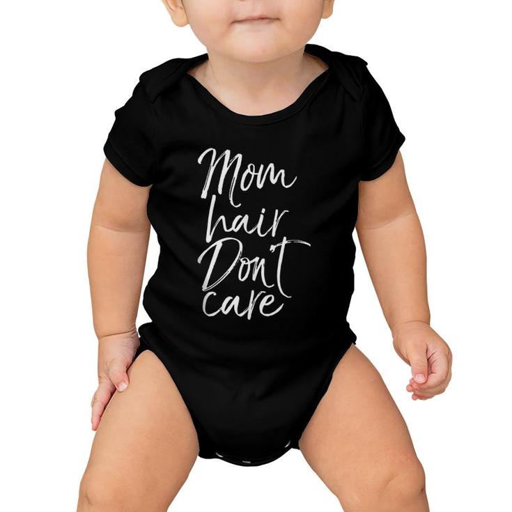 Funny Mother's Day Gift For Toddler Moms Mom Hair Don't Care  Baby Onesie