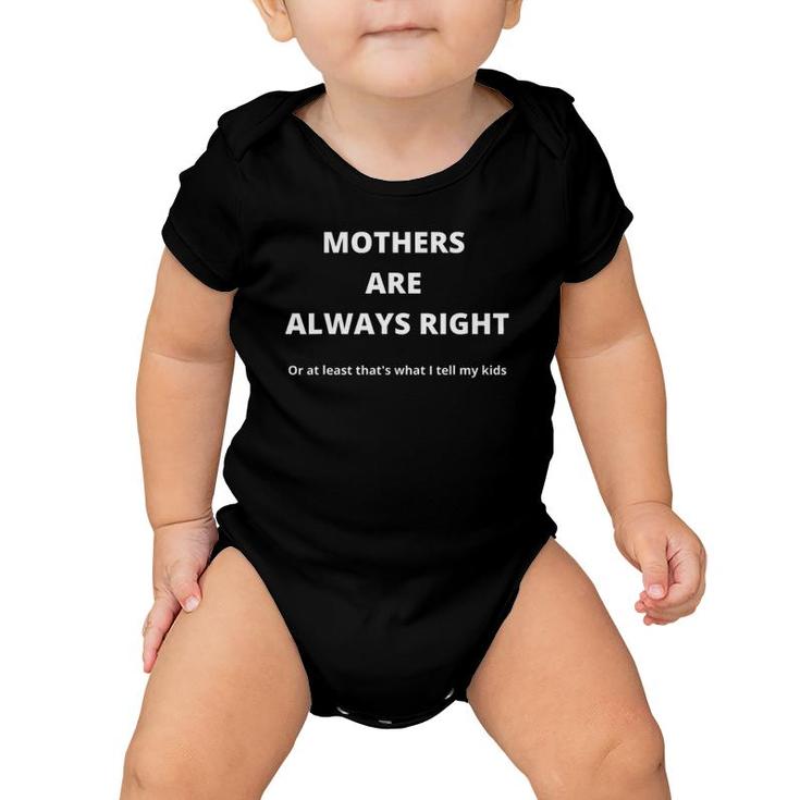 Funny Mother's Day Present For Mom Mothers Are Always Right Baby Onesie