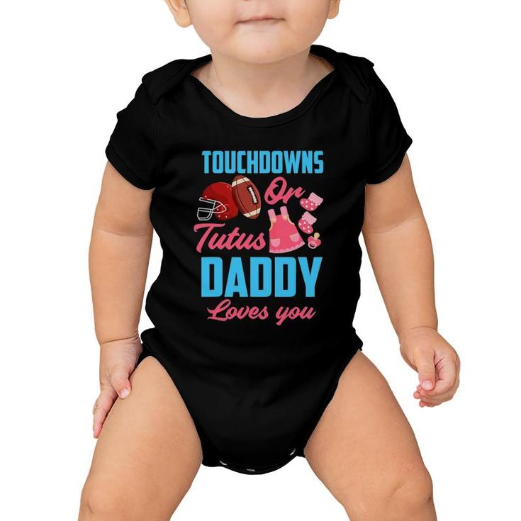 Gender Reveal Touchdowns Or Tutus Daddy Loves You Baby Onesie