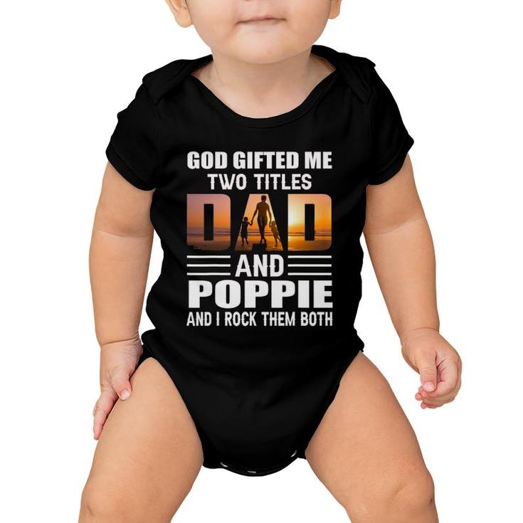 God Gifted Me Two Titles Dad And Poppie Funny Poppie Baby Onesie