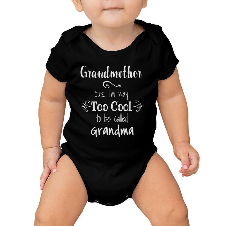 Grandmother Cuz I'm Too Cool To Be Called Grandma Baby Onesie