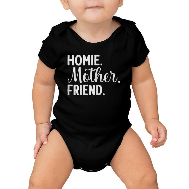 Homie Mother Friend Best Mom Ever Mother's Day Loving Mama Baby Onesie