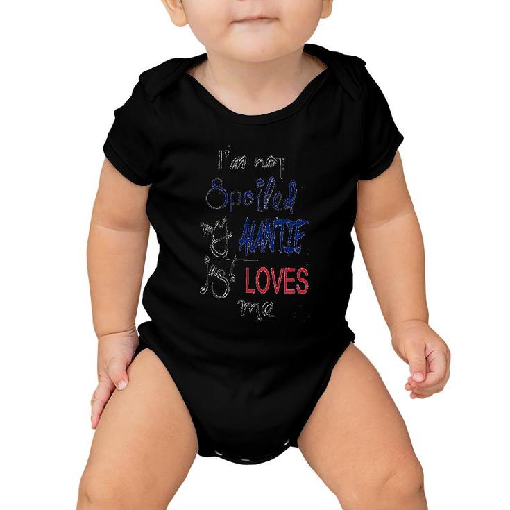 I Am Not Spoiled My Auntie Just Loves Me Baby Onesie