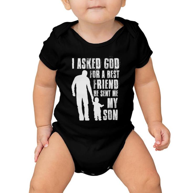 I Asked God For A Best Friend He Sent Me My Son Father's Day Baby Onesie