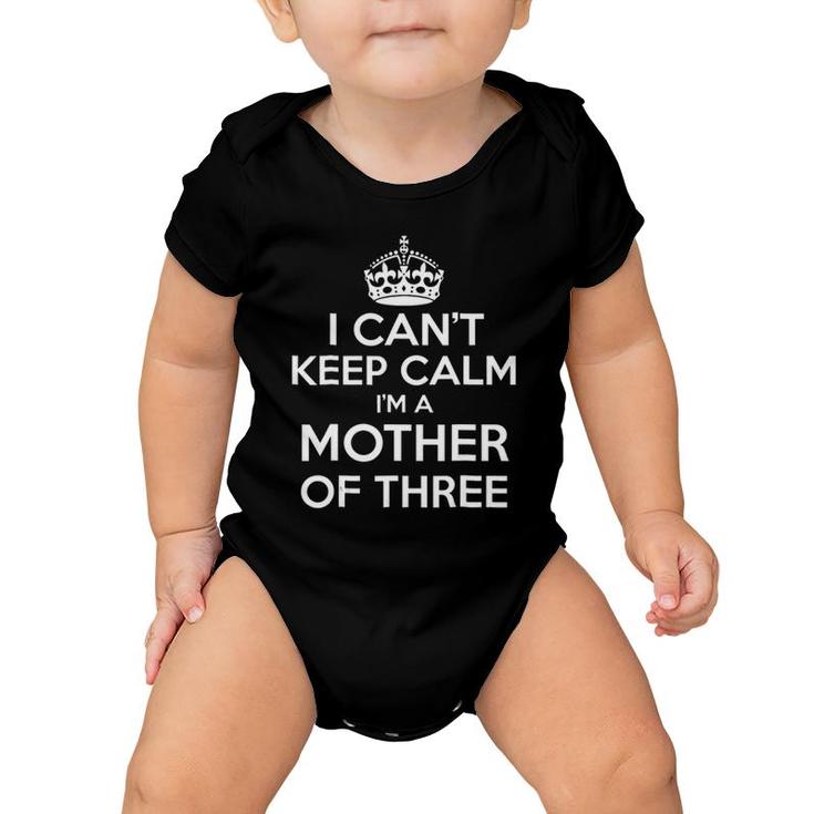I Can't Keep Calm I'm A Mother Of Three Baby Onesie