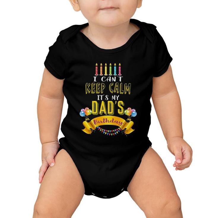 I Can't Keep Calm It's My Dad's Birthday Daddy Bday Baby Onesie