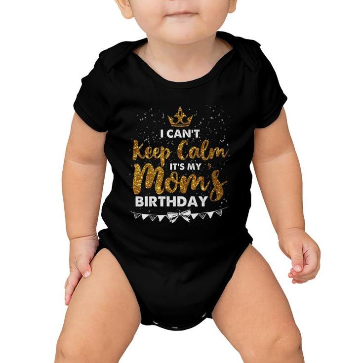 I Can't Keep Calm It's My Mom Birthday Mother's Day Gifts Baby Onesie