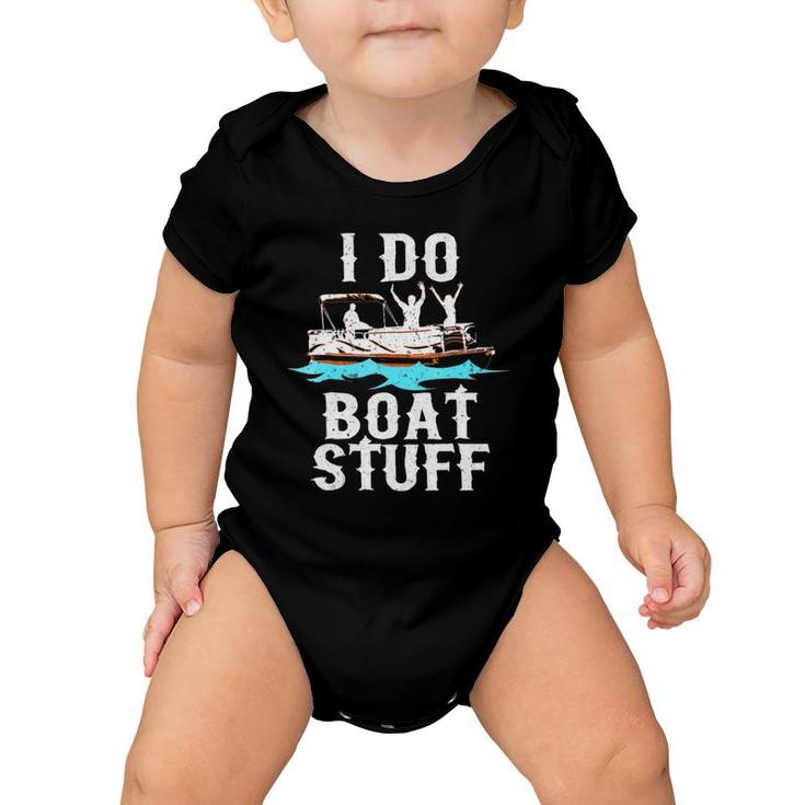 I Do Boat Stuff Fathers Day Dad Pontoongift Baby Onesie