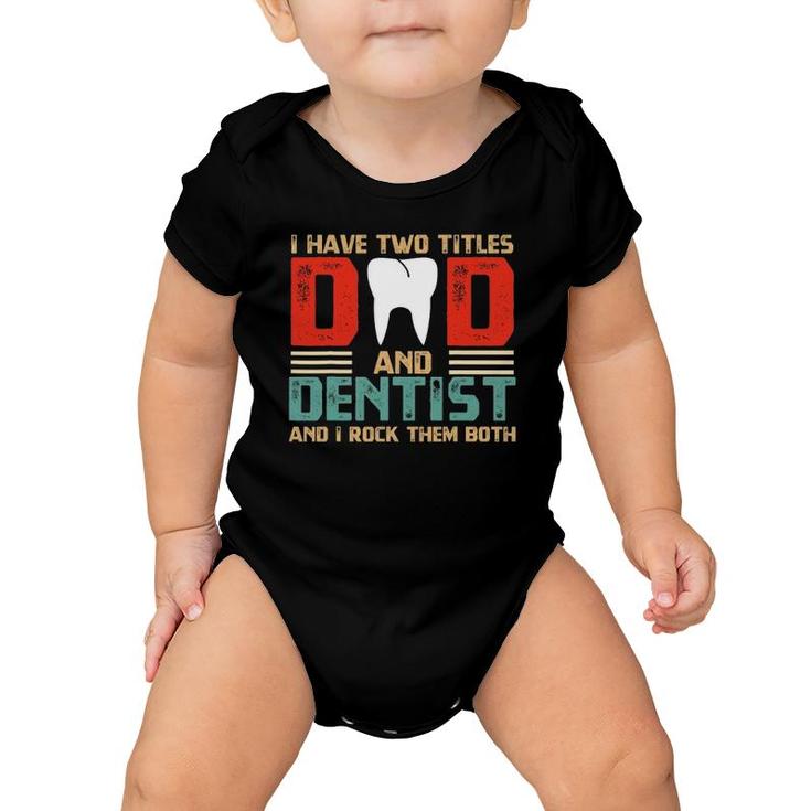 I Have Two Titles Dad And Dentist Fathers Day Gift Baby Onesie