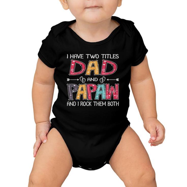 I Have Two Titles Dad & Papaw Funnyfather's Day Gift Baby Onesie