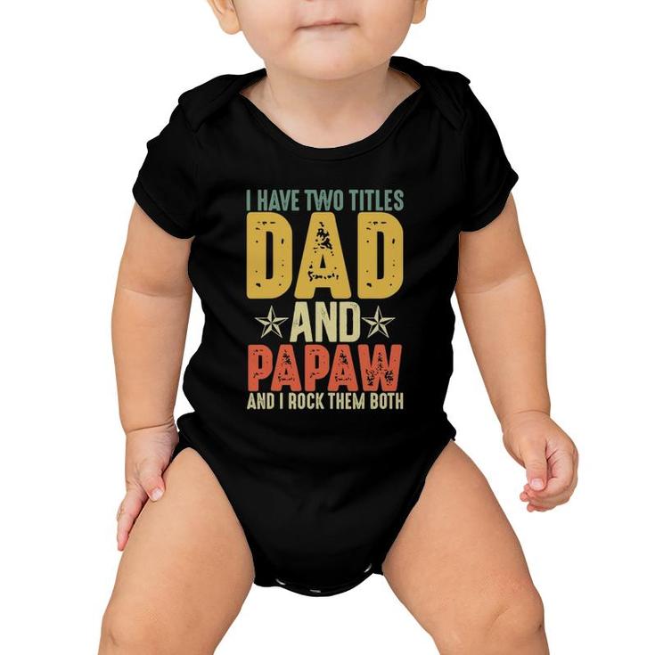 I Have Two Titles Dad And Papaw Grandparent's Day Gifts Baby Onesie