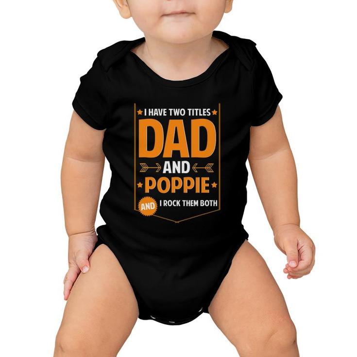 I Have Two Titles Dad And Poppie Gifts Poppie Father's Day Baby Onesie