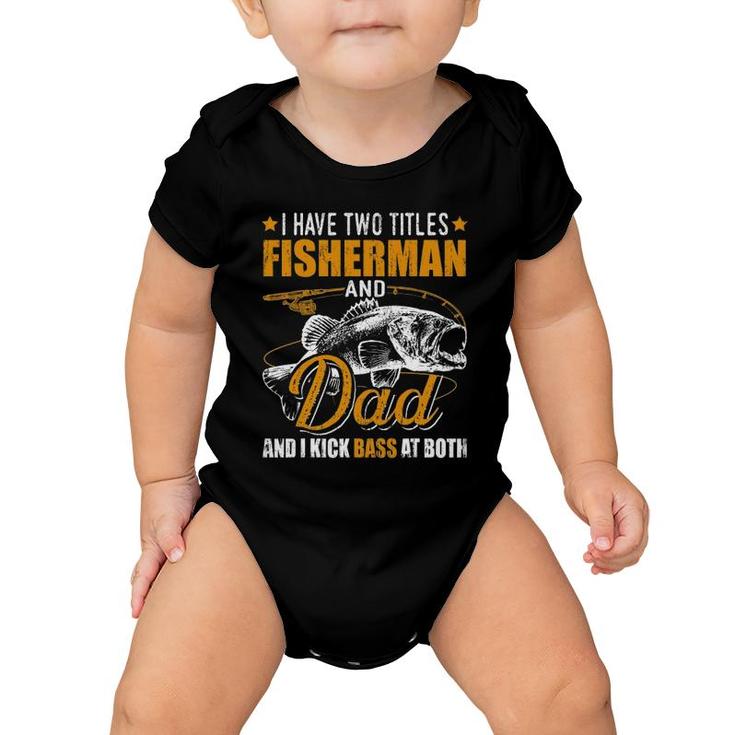 I Have Two Titles Fisherman Dad Bass Fishing Father's Day Baby Onesie