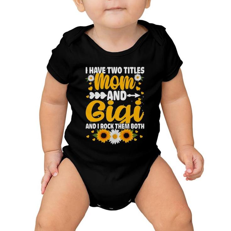 I Have Two Titles Mom And Gigi Cool Mother's Day Gifts Baby Onesie