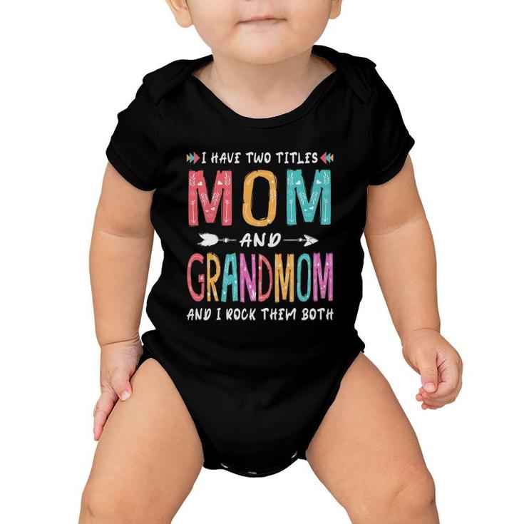 I Have Two Titles Mom And Grandmom Mother's Day Gift Baby Onesie