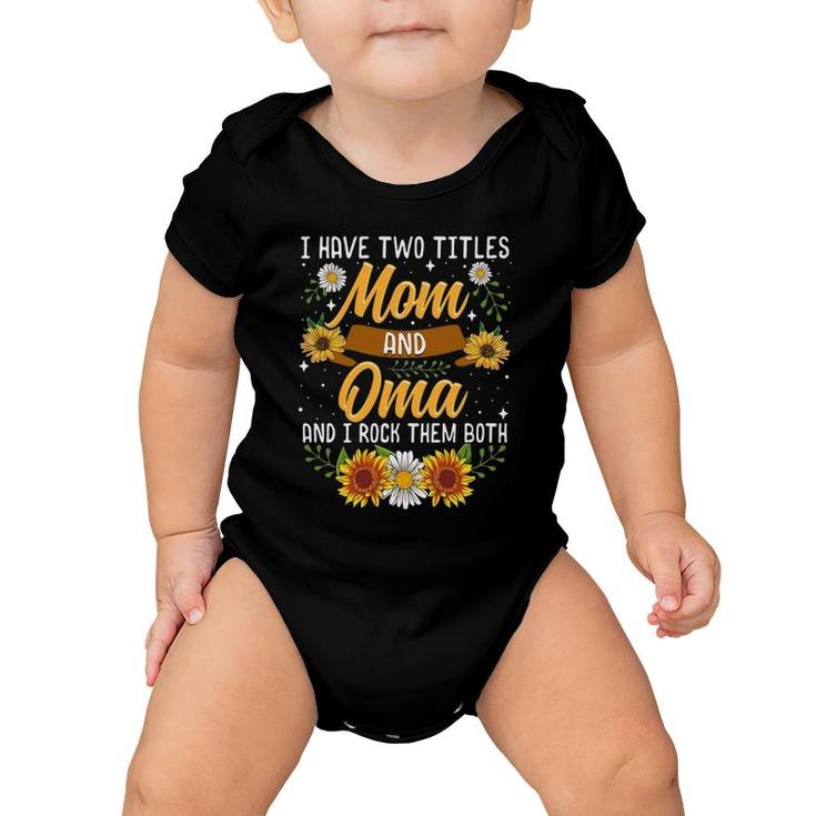 I Have Two Titles Mom And Oma Mothers Day Gifts Baby Onesie
