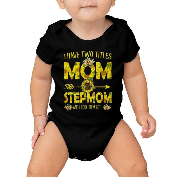 I Have Two Titles Mom And Stepmom Sunflower Baby Onesie