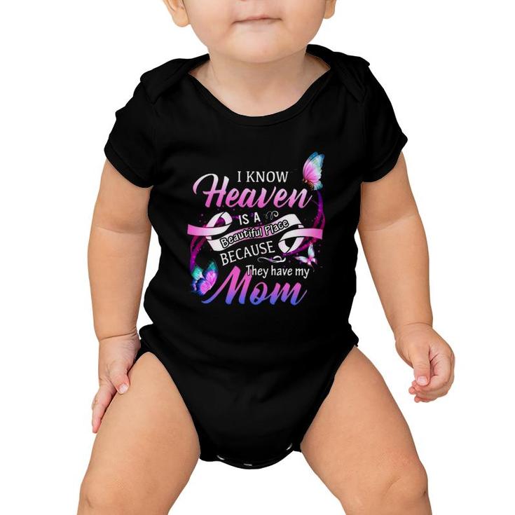 I Know Heaven Is A Beautiful Place Because The Have My Mom Baby Onesie