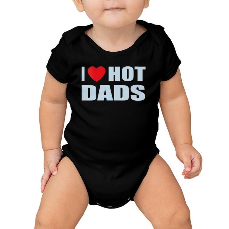 I Love Hot Dads I Heart Hot Dad Love Hot Dads Father's Day Baby Onesie