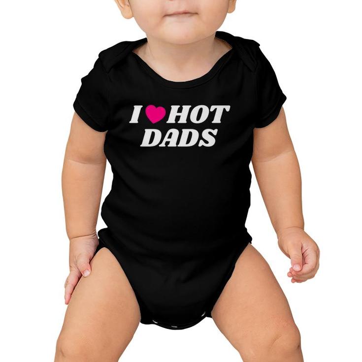 I Love Hot Dadsfathers Day Heart Love Dads Funny Baby Onesie