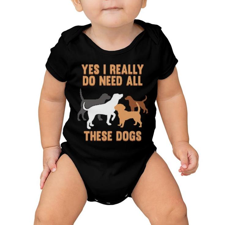 I Need Dogs Best Dog Dad Mom Animal Owner Baby Onesie
