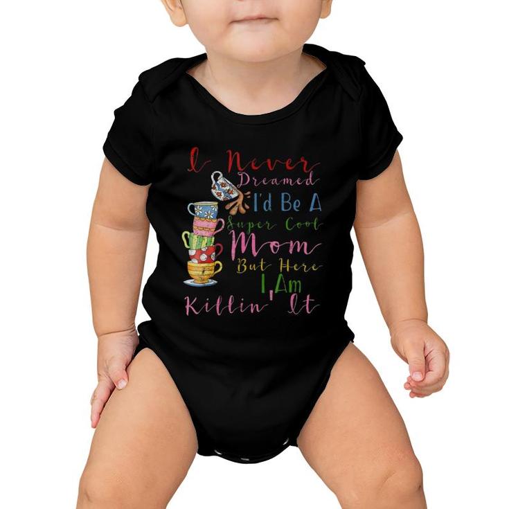 I Never Dreamed I'd Be A Super Cool Mom Mother's Day  Baby Onesie