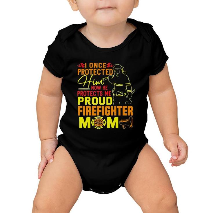 I Once Protected Him Proud Firefighter Mom Fireman Baby Onesie