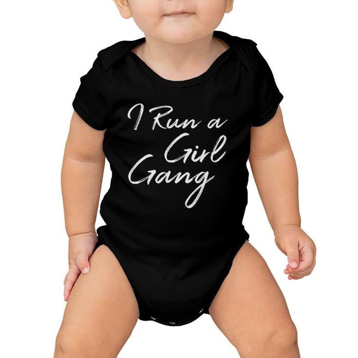 I Run A Girl Gang  Funny Mother's Day Gift Christmas Baby Onesie