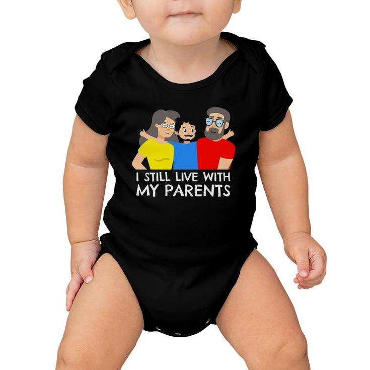 I Still Live With My Parents Design For Mama Boy Baby Onesie