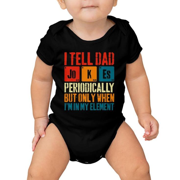 I Tell Dad Jokes Periodically But Only When I'm My Element  Baby Onesie