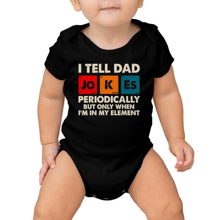 I Tell Dad Jokes Periodically But Only When In My Element Baby Onesie