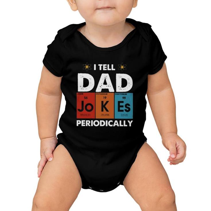 I Tell Dad Jokes Periodically Periodic Table Elements Atom Father's Day Baby Onesie