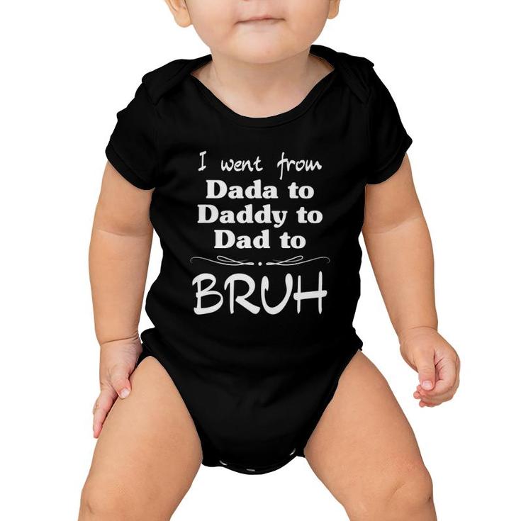 I Went From Dada To Daddy To Dad To Bruh Funny Gift Baby Onesie
