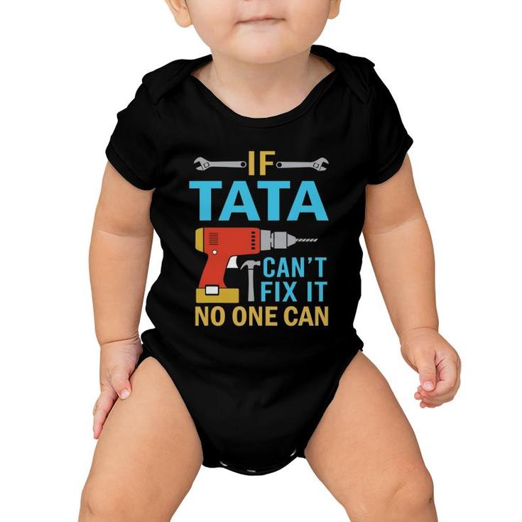 If Tata Can't Fix It No One Can Funny Fathers Day Tata Baby Onesie