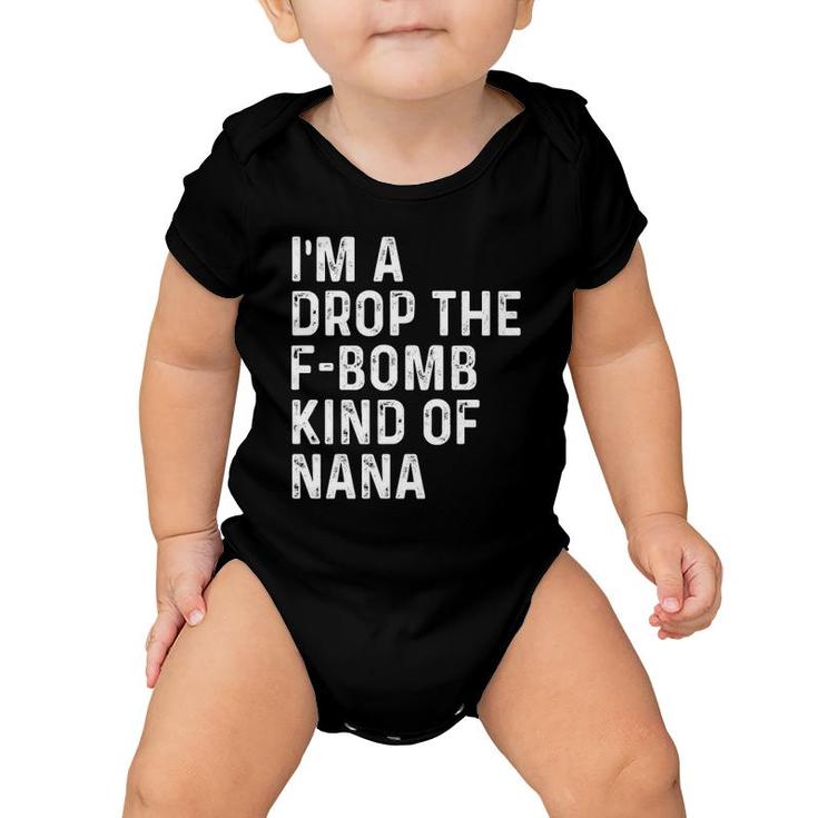 I'm A Drop The F-Bomb Kind Of Nana - Mother's Day Baby Onesie