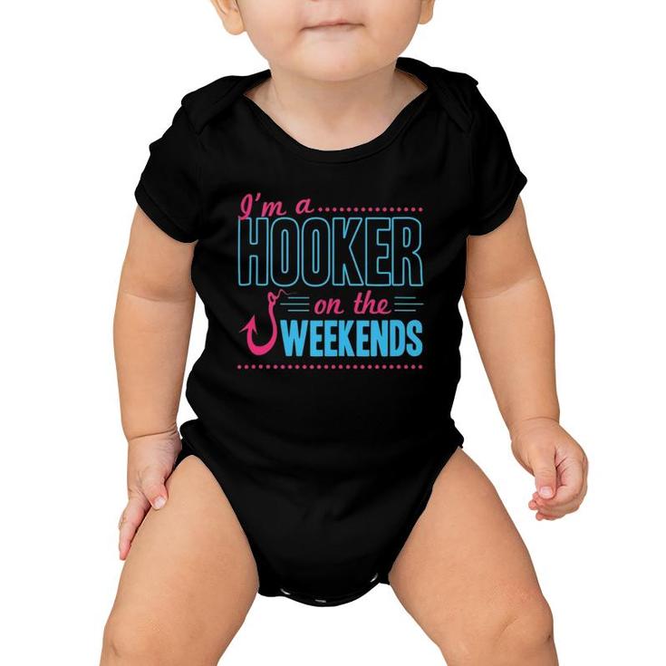 I'm A Hooker On The Weekends Funny Dad Joke Fishing Gear Baby Onesie