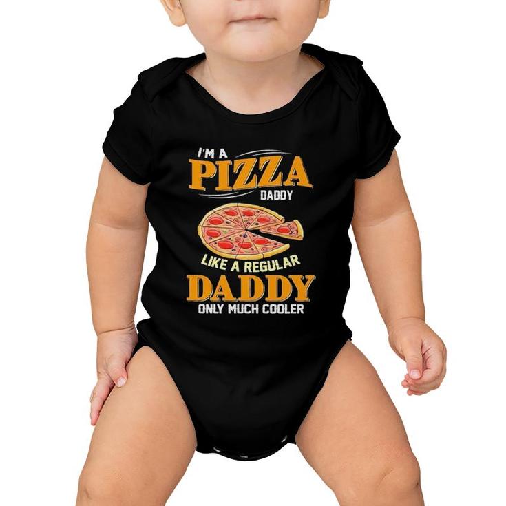 I'm A Pizza Daddy Like A Regular Daddy Only Much Cooler Baby Onesie