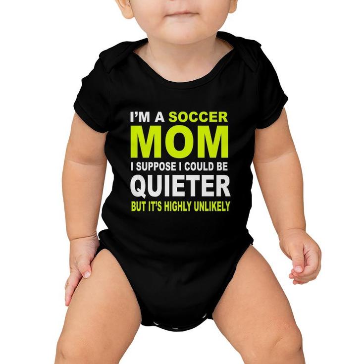 I'm A Soccer Mom I Suppose I Could Be Quieter But It's Highly Unlikely Baby Onesie