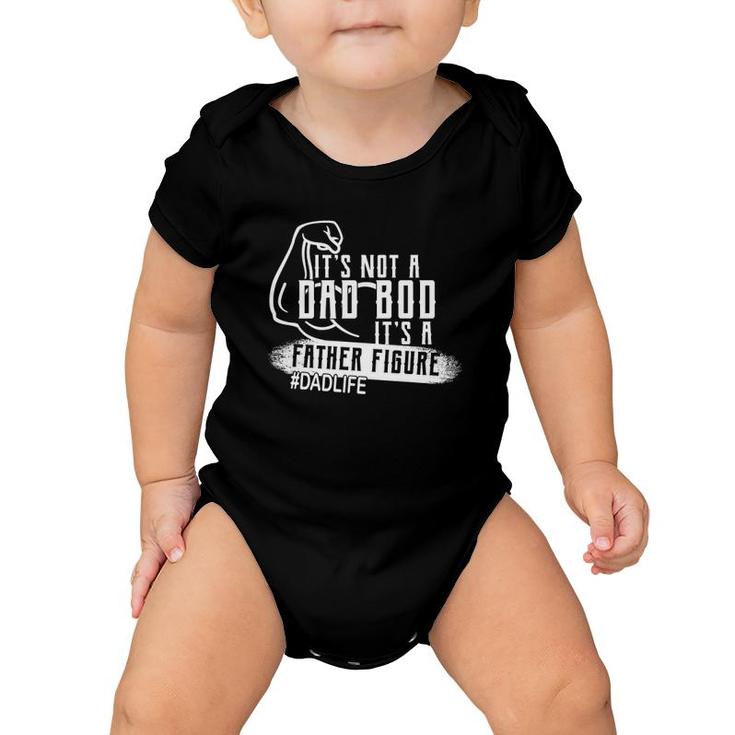 It's Not A Dad Bod It's A Father Figure Baby Onesie