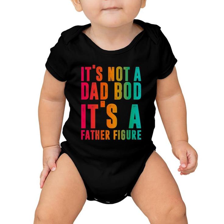 It's Not A Dad Bod, It's A Father Figure, Funny Phrase Men Baby Onesie