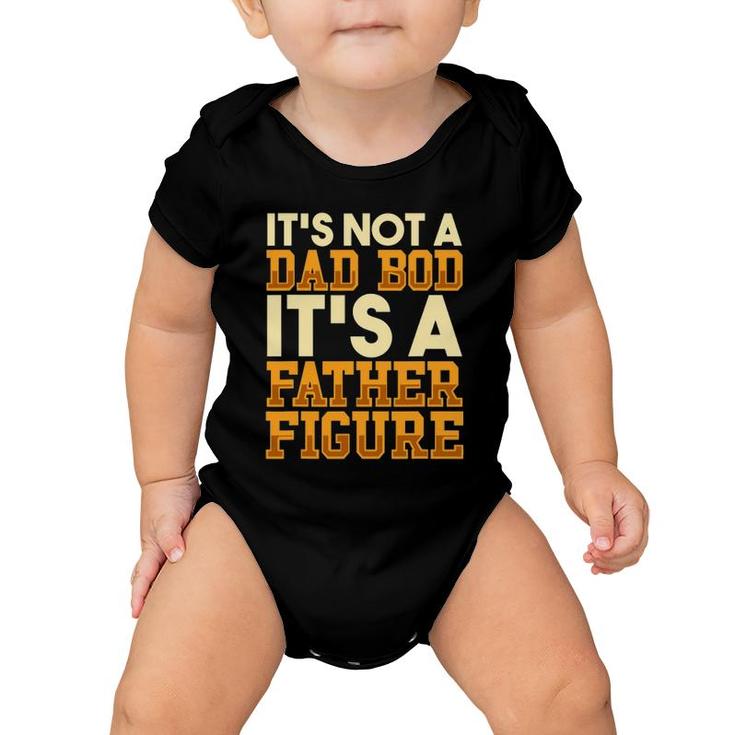 Its Not A Dad Bod It's A Father Figure  Men's Dad Bod Baby Onesie