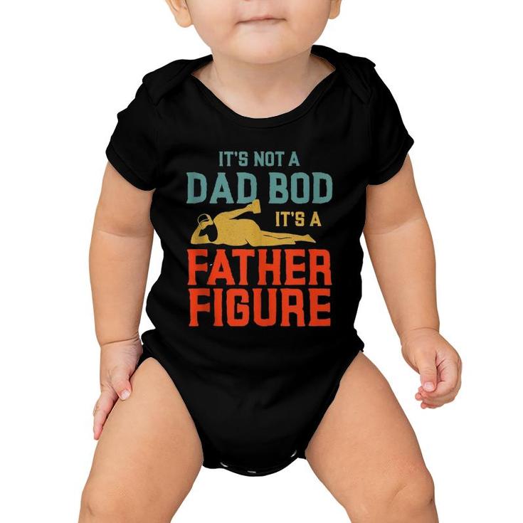 It's Not A Dad Bod It's A Father Figure  Version2 Baby Onesie