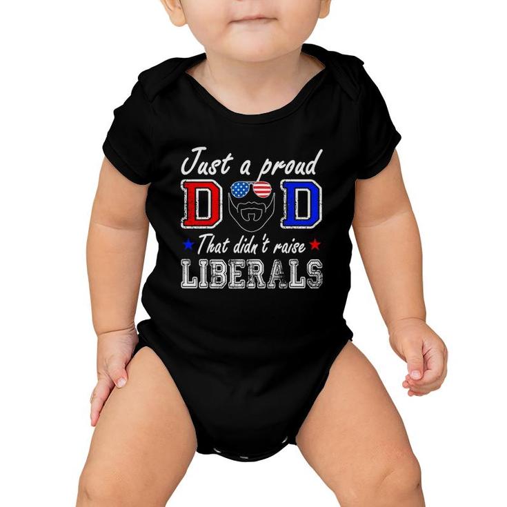Just A Proud Dad That Didn't Raise Liberals Father's Day Baby Onesie