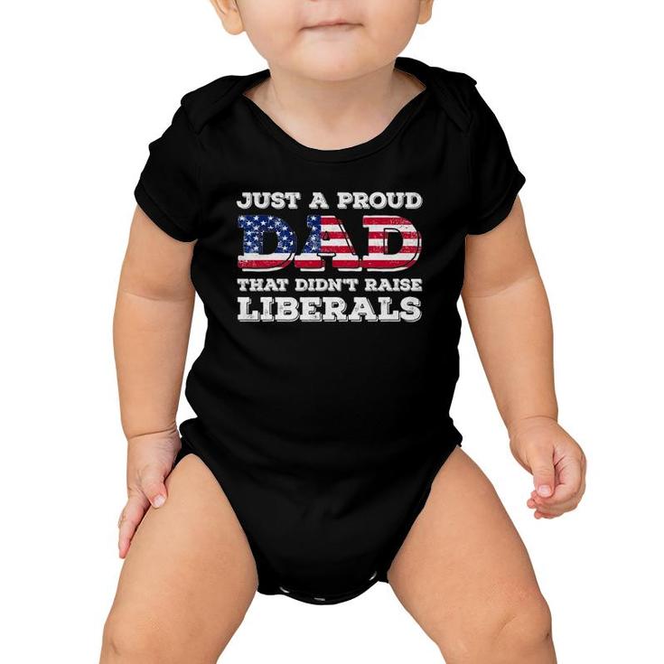 Just A Proud Dad That Didn't Raise Liberals For Father's Baby Onesie