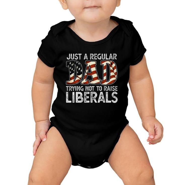 Just A Regular Dad Trying Not To Raise Liberals 4Th July Son Baby Onesie