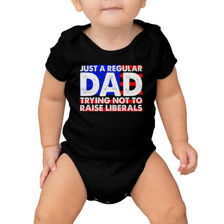 Just A Regular Dad Trying Not To Raise Liberals America Flag Baby Onesie