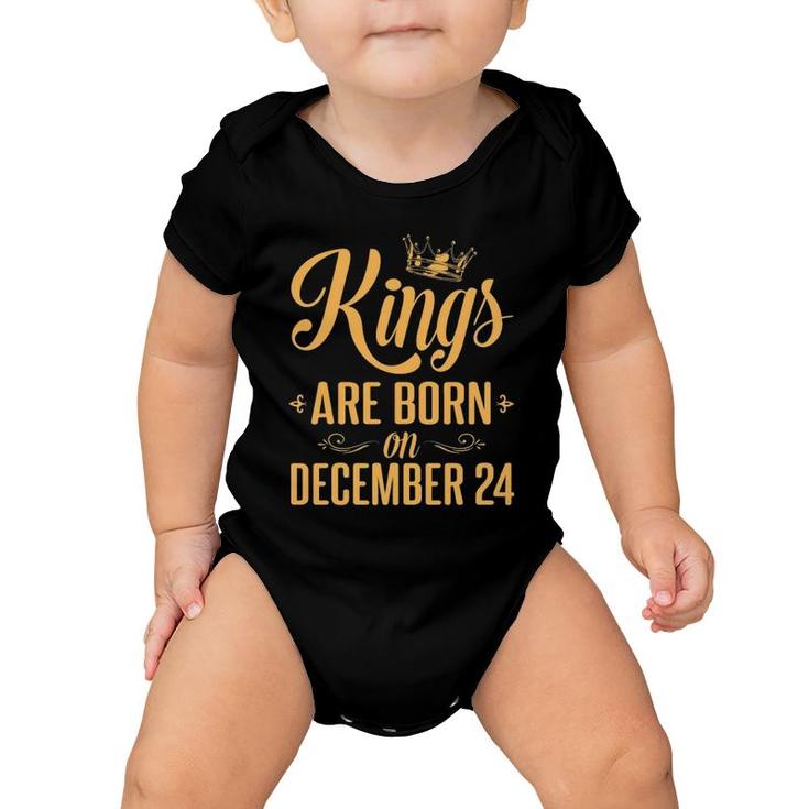 Kings Are Born On December 24 Happy Birthday To Me You Daddy Baby Onesie