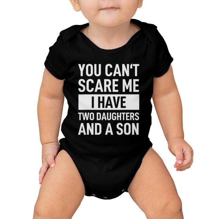 Mens Dad Father You Can't Scare Me I Have Two Daughters And A Son Baby Onesie